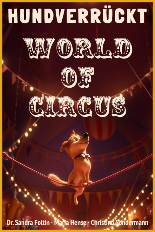hundverrückt goes international: World Of Circus (13.08.2025, Teilnahme kostenlos)